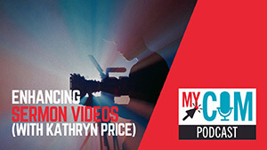 Enhancing sermon videos: A MyCom podcast