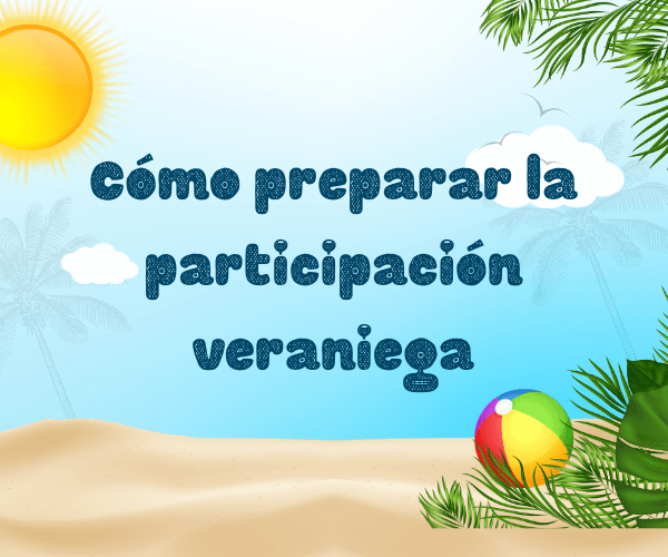 Cómo preparar la participación veraniega